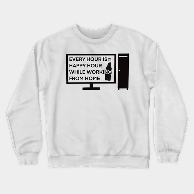 Every Hour is Happy Hour While Working From Home Crewneck Sweatshirt by ArtRUs